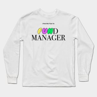I Put The Fun In Fund Manager Funny Finance Gift Long Sleeve T-Shirt